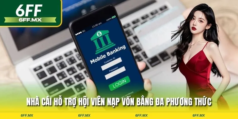 Nhà cái hỗ trợ hội viên nạp vốn bằng đa phương thức
