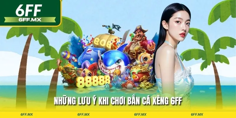 Những lưu ý khi chơi bắn cá xèng 6FF