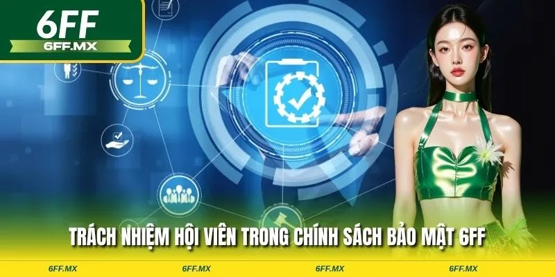 Trách nhiệm hội viên trong chính sách bảo mật 6FF