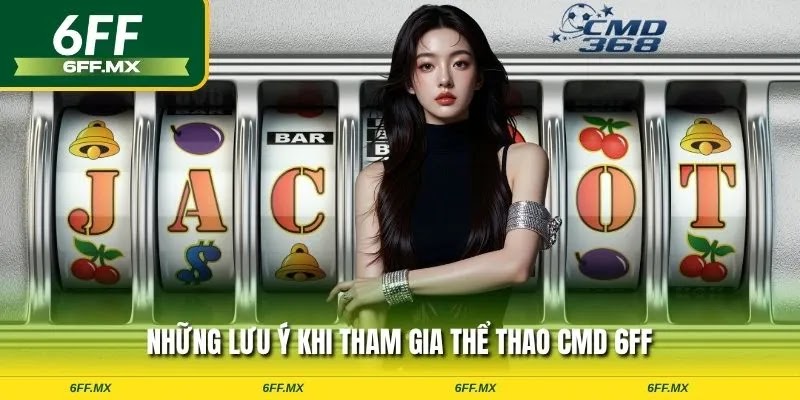 Những lưu ý khi tham gia thể thao CMD 6FF